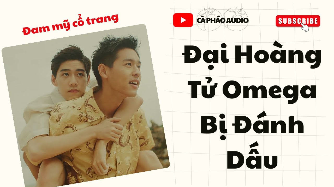 [ĐAM MỸ FULL] ĐẠI HOÀNG TỬ OMEGA BỊ ĐÁNH DẤU || CÀ PHÁO AUDIO