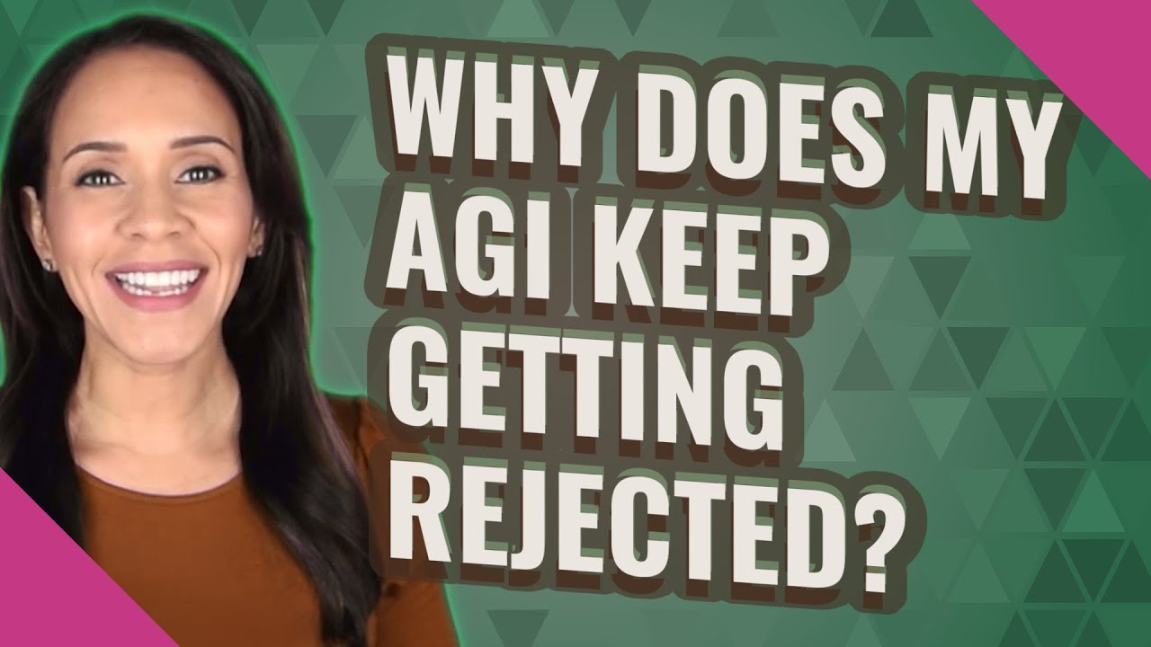 Why Does My AGI Keep Getting Rejected YouTube Why Does My AGI Keep Getting Rejected YouTube