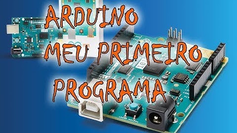 Iniciando com arduino Meu primeiro Programa (Pisca Led Olá Mundo)