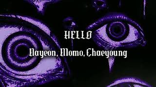 HELLO • Nayeon, Momo, Chaeyoung ☆ Slowed.