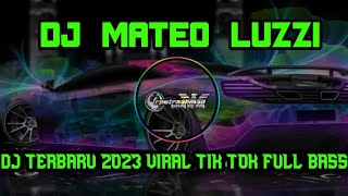 DJ MATEO LUZZI TERBARU 2023 FULL BASS