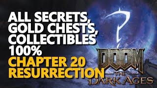 Chapter 20 Resurrection All Secrets, Gold Chests, Collectibles 100% Doom The Dark Ages