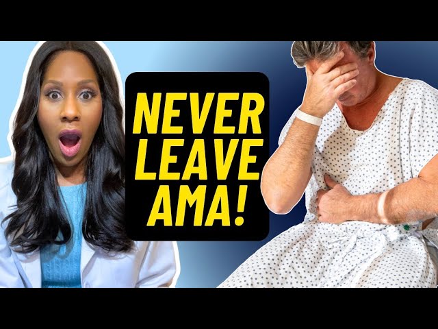 Why You Should NEVER Leave the Hospital AMA! A Doctor Explains!