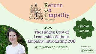 The Hidden Cost of Leadership Without Empathy: Introducing ROE with Rebecca Dhrimaj
