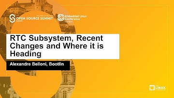 RTC Subsystem, Recent Changes and Where it is Heading - Alexandre Belloni, Bootlin
