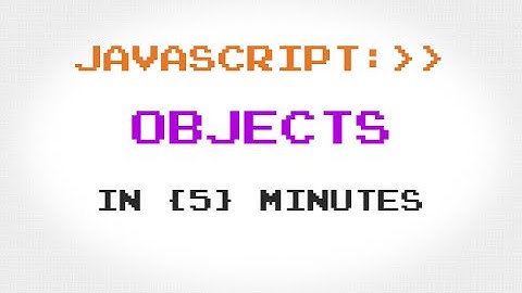 JavaScript Objects in 5 Minutes