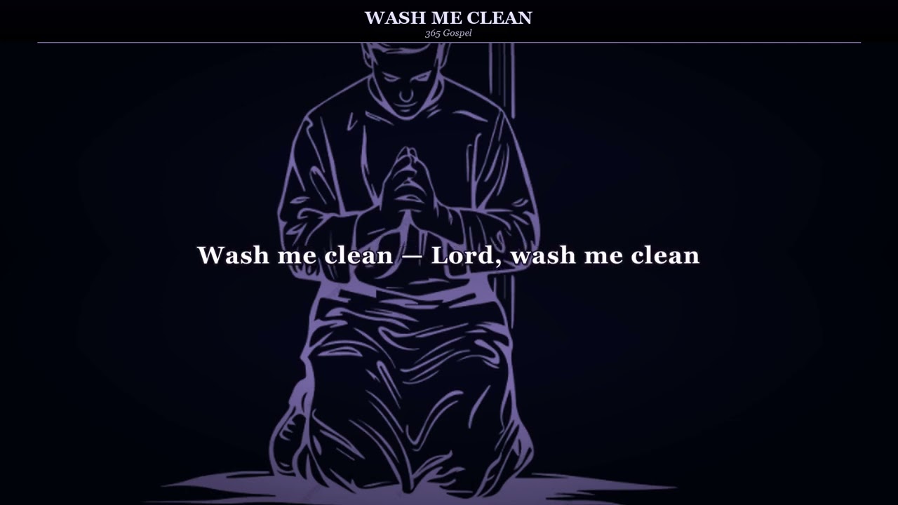 Wash Me Clean — 365 Gospel (Official Lyric Video) | The Forgiveness Prayer