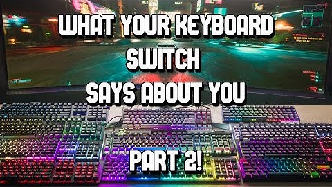 What YOUR keyboard switch says about YOU | PART 2