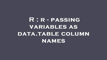 R : r - passing variables as data.table column names