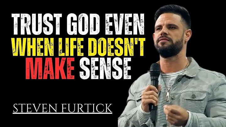 TURST GOD EVEN LIFE IS DOS NOT MAKE SENSE  | STEVEN FURTICK | MOTIVATIONAL SPEECH