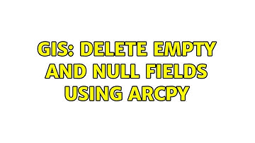 GIS: Delete empty and null fields using arcpy