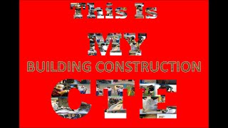 This Is My CTE    Building Construction