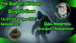 Dan Nedrelo - Biologist | The Bigfoot, Wildman & Boogers Show Ep. 27