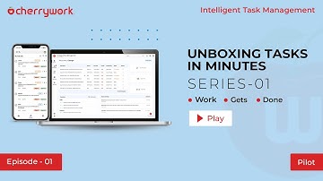 Cherrywork Intelligent Task Management - Unboxing Tasks in Minutes - Episode 01 - Pilot