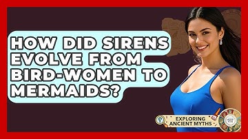How Did Sirens Evolve From Bird-women To Mermaids? - Exploring Ancient Myths