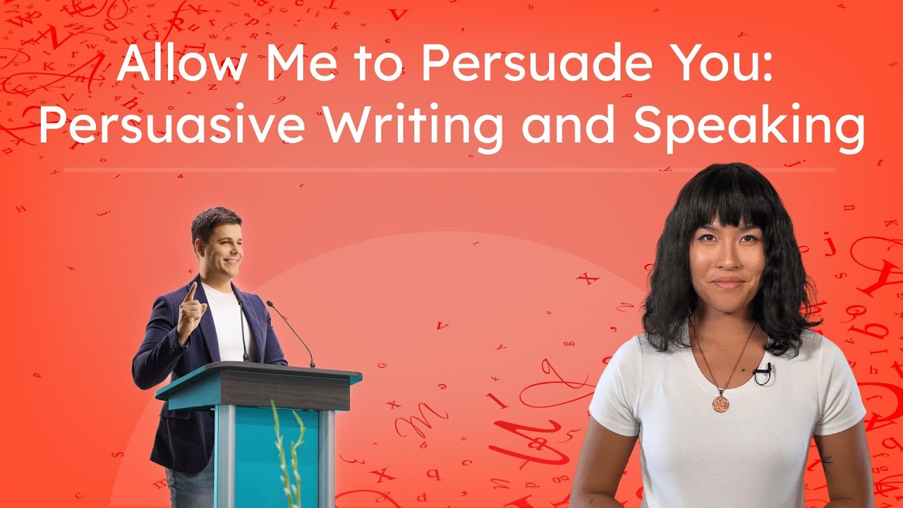 Allow Me to Persuade You: Persuasive Writing and Speaking - Learn To Communicate Persuasively