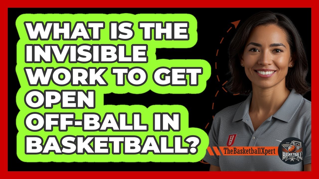 What Is The Invisible Work To Get Open Off-ball In Basketball? - The Basketball Xpert