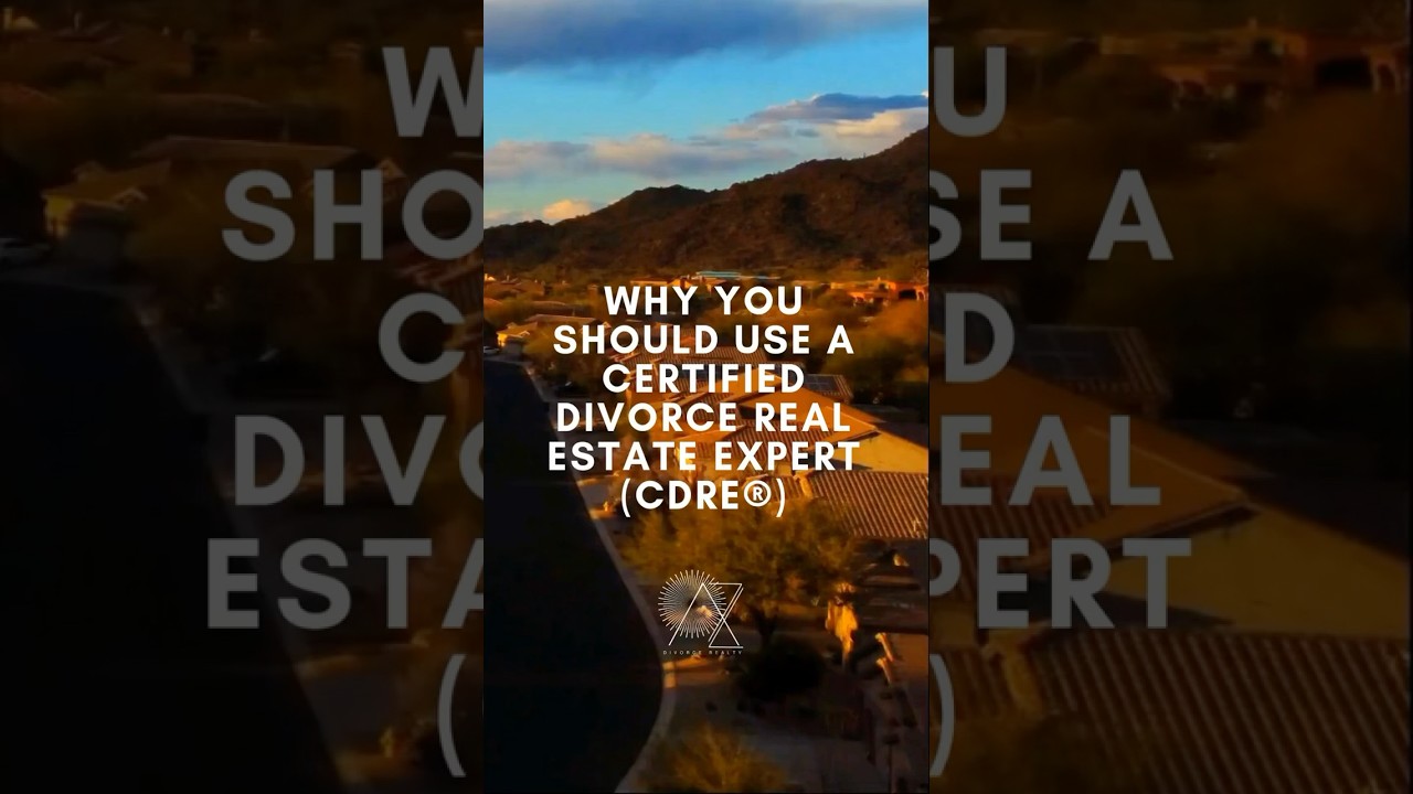 Why You Should Use a Certified Divorce Real Estate Expert (CDRE)