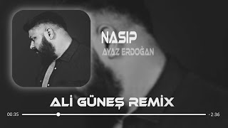 Ayaz Erdoğan - Nasip ( Ali Güneş Remix ) Resimi