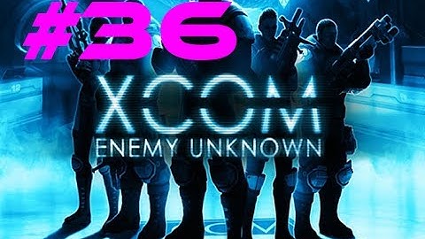 XCOM Enemy totally known - Part 36
