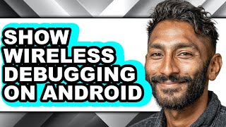 How to Show Wireless Debugging on Android - Easy Guide