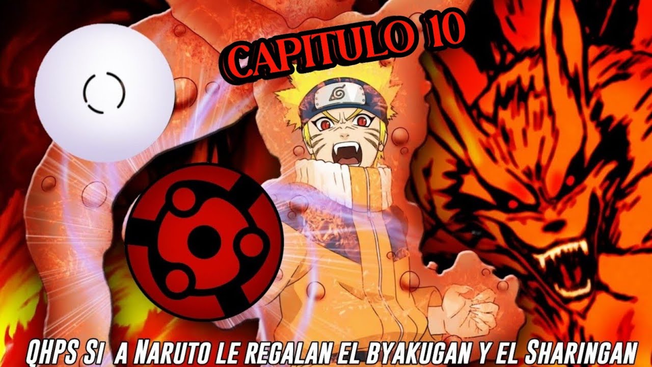 QHPS Si a Naruto le Regalan el Byakugan y el Sharingan y el Kyuubi lo Entrenaba:// Cap 10 Final 