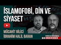 İslamofobi, Din ve Siyaset / Mücahit Bilici - İbrahim Halil Baran / Kürdistani Gündem 22