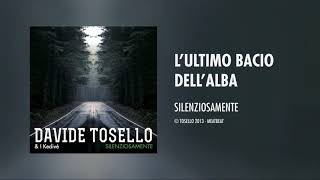 Video thumbnail of "TOSELLO - L'ultimo bacio dell'alba"