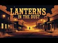 Lanterns in the Dust | Relaxing Western Cowboy Song | Country Ballad