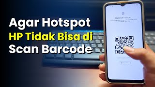 Cara Agar Hotspot HP Kita Tidak Bisa di Scan Barcode