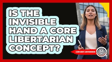 Is The Invisible Hand A Core Libertarian Concept? - Learn About Libertarianism