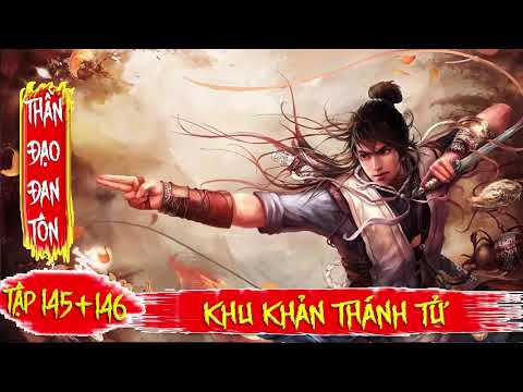 Video Thần Đạo Đan Tôn Tập 145 + 146: Khu Khản Thánh Tử - youtube