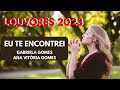 EU TE ENCONTREI - GABRIELA GOMES e ANA VITÓRIA GOMES | LOUVORES MAIS TOCADOS EM 2022 - MÚSICA GOSPEL