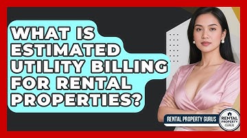 What Is Estimated Utility Billing For Rental Properties? - Rental Property Gurus