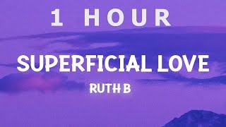 [ 1 HOUR ] Ruth B - Superficial Love Slowed TikTok(Lyrics) This superficial love thing got me going