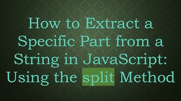 How to Extract a Specific Part from a String in JavaScript: Using the split Method