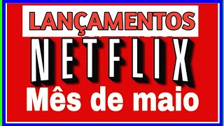 lançamentos de séries e filmes na Netflix em maio.