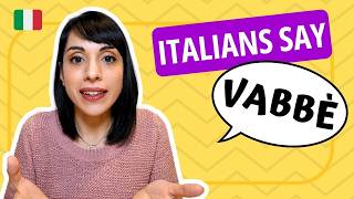 What "VABBÈ" Really Means (and How Italians Actually Use It)