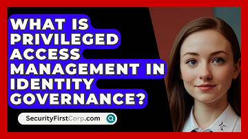 What Is Privileged Access Management In Identity Governance? - SecurityFirstCorp.com