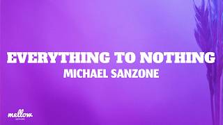 Michael Sanzone - Everything to Nothing (Lyrics)
