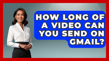 How Long Of A Video Can You Send On Gmail? - TheEmailToolbox.com
