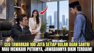 CEO TAWARKAN 100 JUTA SETIAP BULAN AGAR SANTRI MAU MENIKAHI PUTRINYA, JAWABANNYA BIKIN TERDIAM!