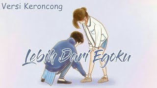 Lebih Dari Egoku Versi Keroncong Lirik