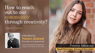 Fatima AlBanawi - Saudi Filmmaker,  Actress & Storyteller - Interview by Hatem Alakeel -Authenticite