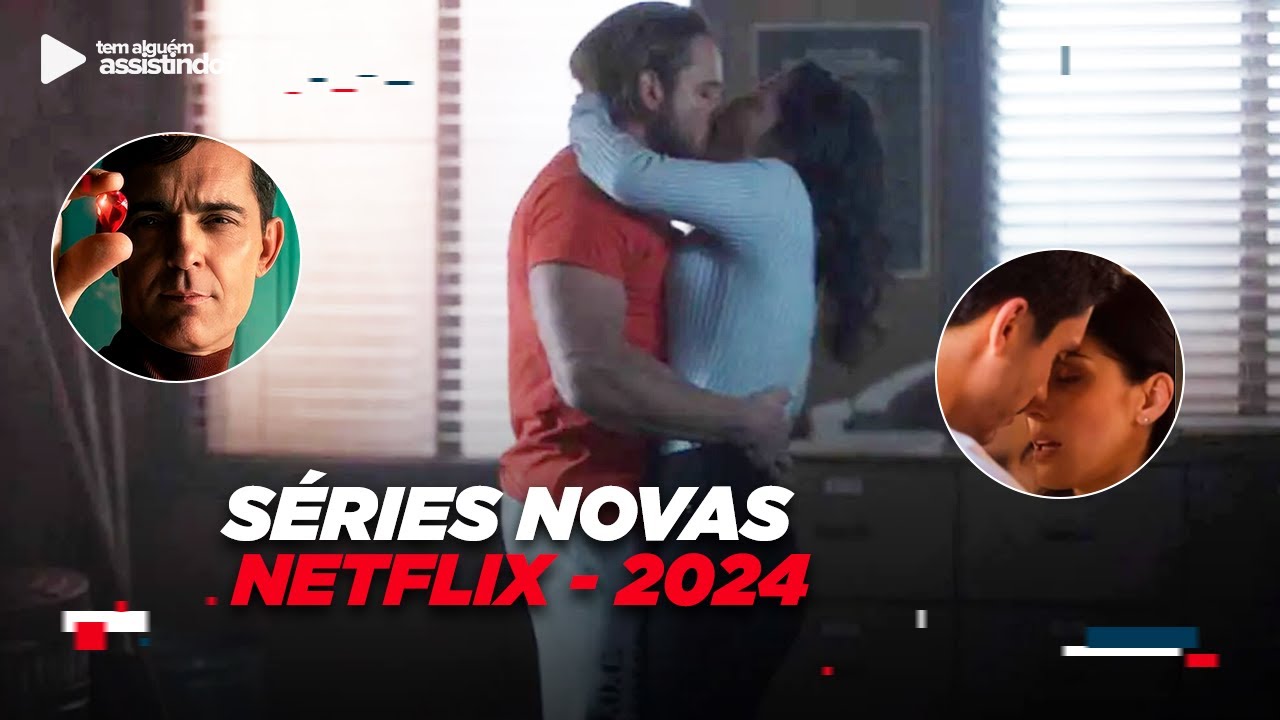 NETFLIX: SÉRIES NOVINHAS PARA VOCÊ ASSISTIR EM 2024