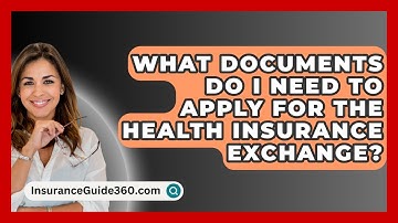 What Documents Do I Need To Apply For The Health Insurance Exchange? - InsuranceGuide360.com