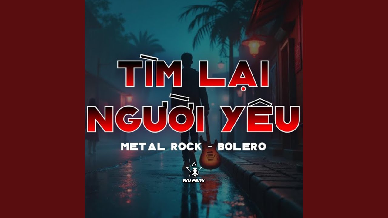 TÌM LẠI NGƯỜI YÊU - BOLEROX