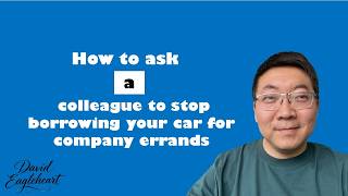 How to ask a colleague to stop borrowing your car for company errands