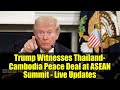 Trump Witnesses Thailand-Cambodia Peace Deal at ASEAN Summit - Live Updates
