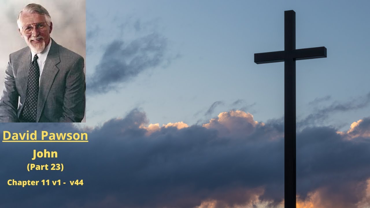 New Testament Studies: John (23): Chapter 11 v1 to 44 -- David Pawson